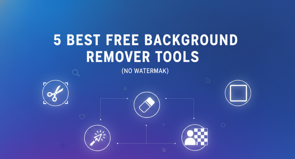 5 Best Free Background Remover Tools (No Watermark)