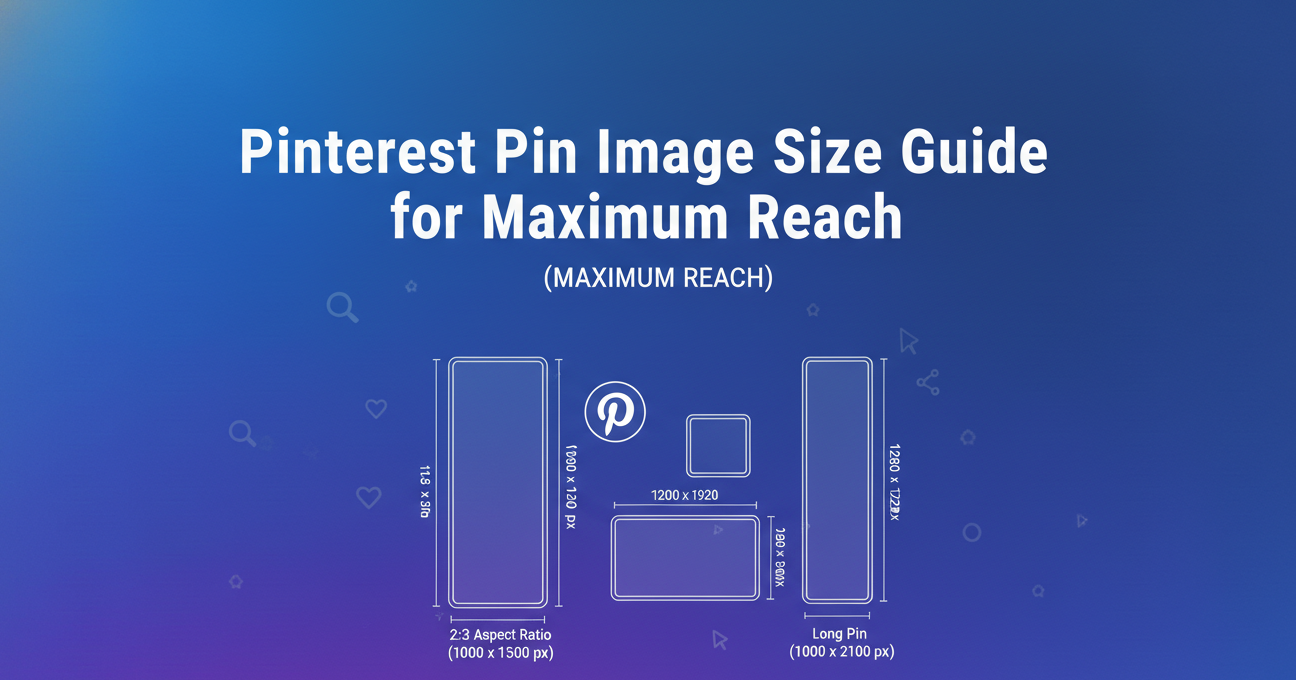 Pinterest Pin Image Size Guide for Maximum Reach