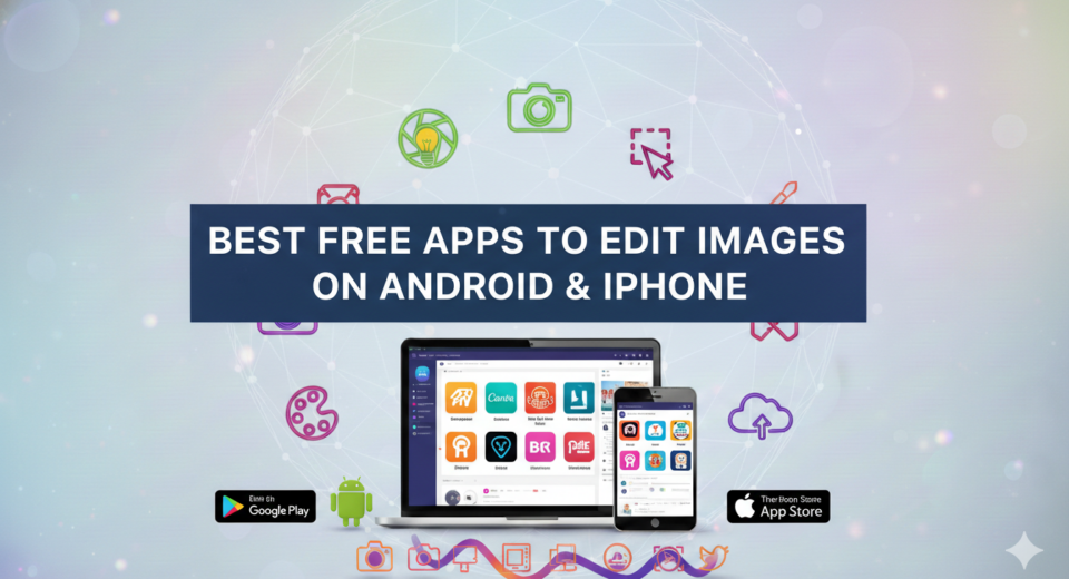 Best Free Apps to Edit Images on Android & iPhone