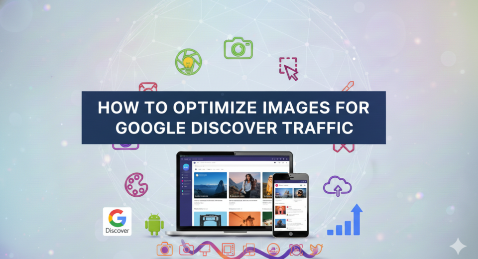 How to Optimize Images for Google Discover Traffic